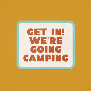 Get In! We're Going Camping Sticker