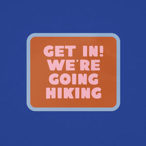 Get In! We're Going Hiking Sticker