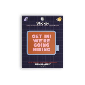 Get In! We're Going Hiking Sticker