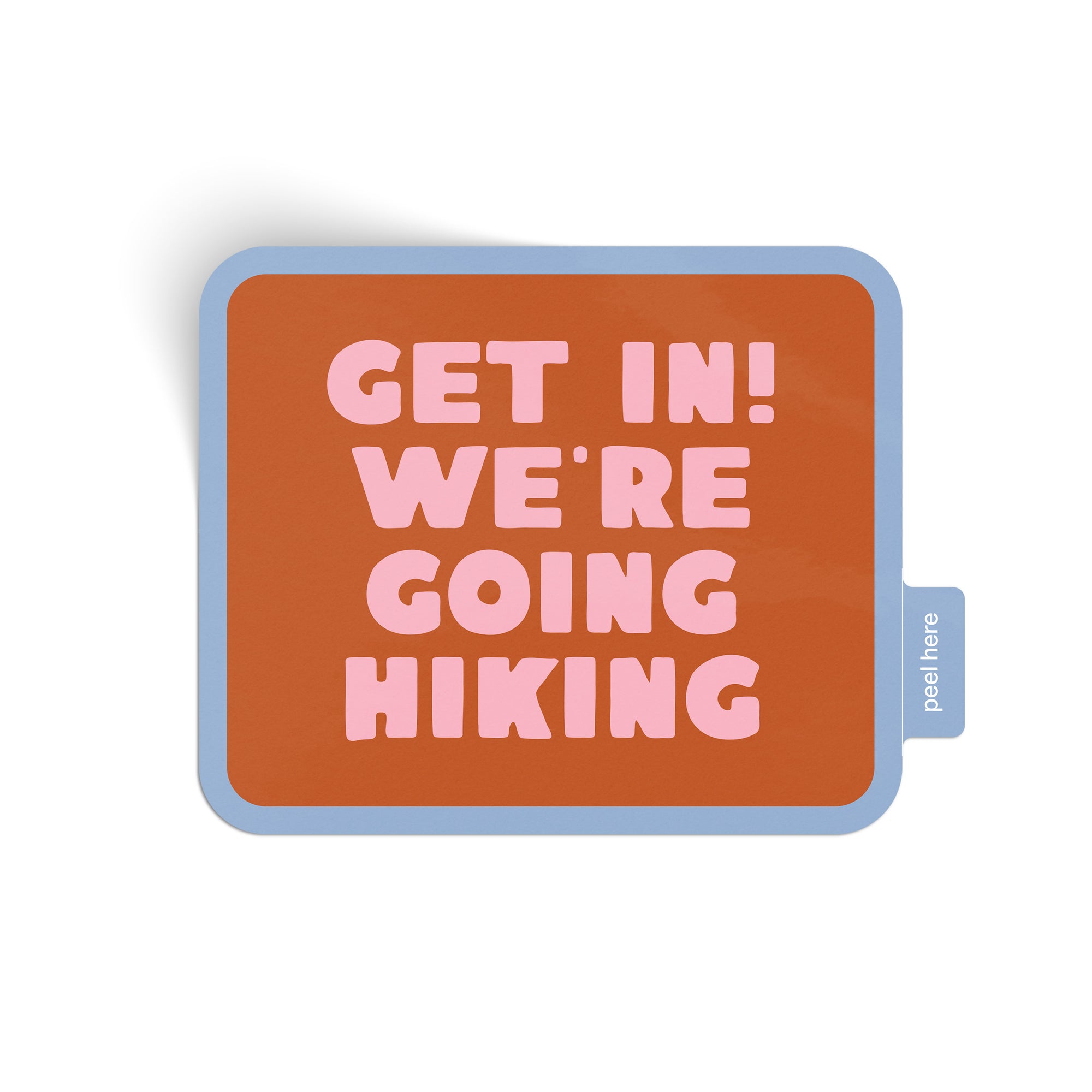 Get In! We're Going Hiking Sticker