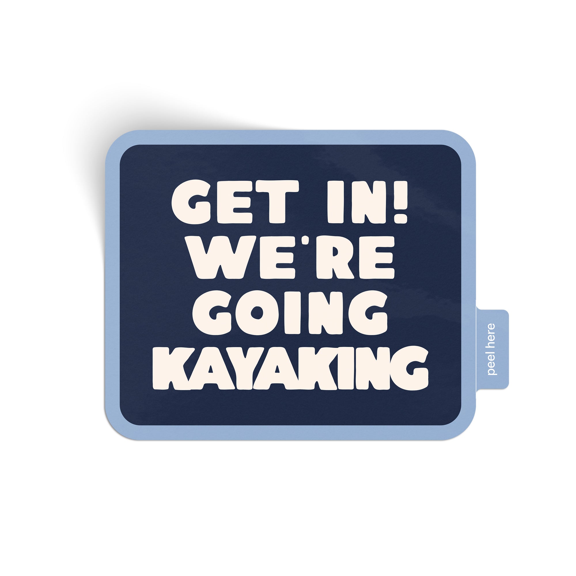 Get In! We're Going Kayaking Sticker