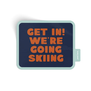 Get In! We're Going Skiing Sticker