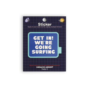 Get In! We're Going Surfing Sticker