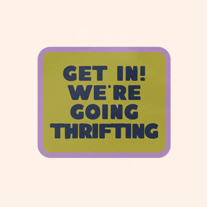 Get In! We're Going Thrifting Sticker