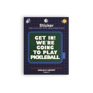 Get In! We're Going To Play Pickleball Sticker