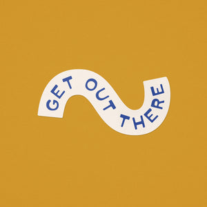 Get Out There Sticker - blue