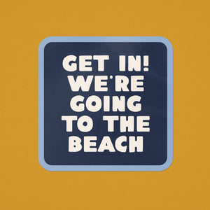 Get In! We're Going To The Beach Sticker