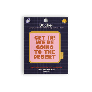 Get In! We're Going To The Desert Sticker