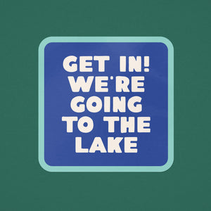 Get In! We're Going To The Lake Sticker