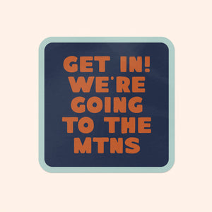 Get In! We're Going To The Mountains Sticker