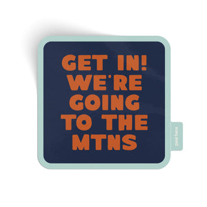 Get In! We're Going To The Mountains Sticker