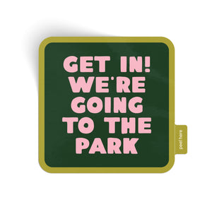 Get In! We're Going To The Park Sticker