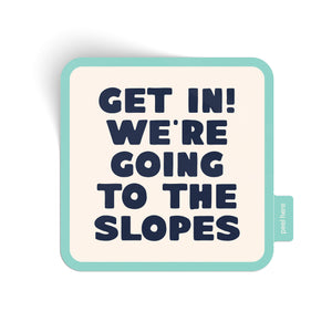 Get In! We're Going To The Slopes Sticker