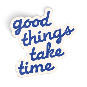 Good Things Take Time Sticker - blue